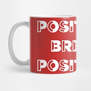 Positivity breeds positivity Mug